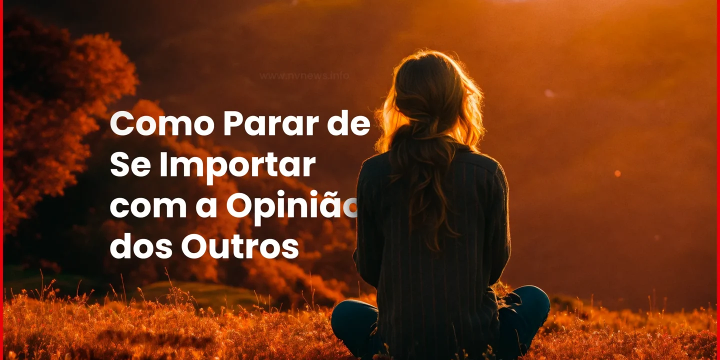 como-parar-de-se-importar-com-a-opiniao-dos-outros-e-viver-com-mais-liberdade