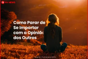 como-parar-de-se-importar-com-a-opiniao-dos-outros-e-viver-com-mais-liberdade