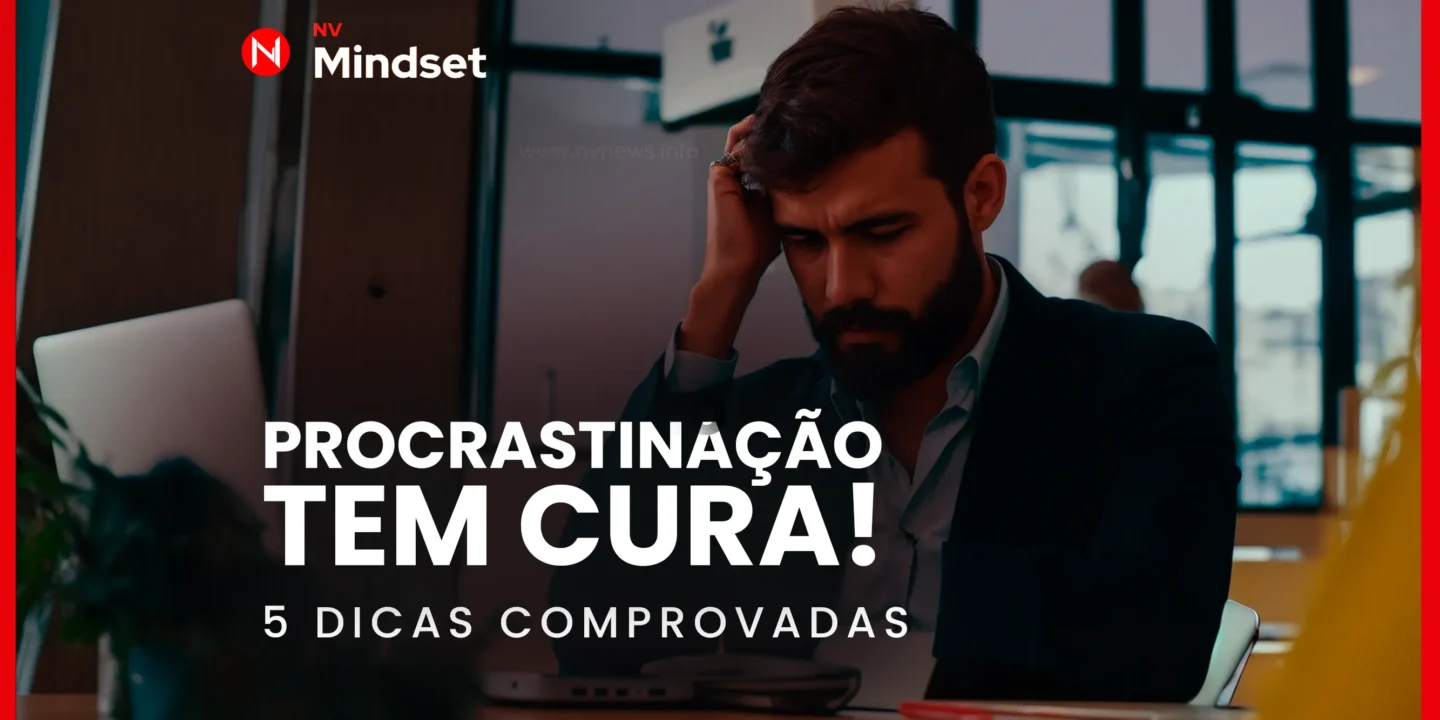procrastinacao-tem-cura-5-dicas-comprovadas-para-parar-de-enrolar-e-agir-agora