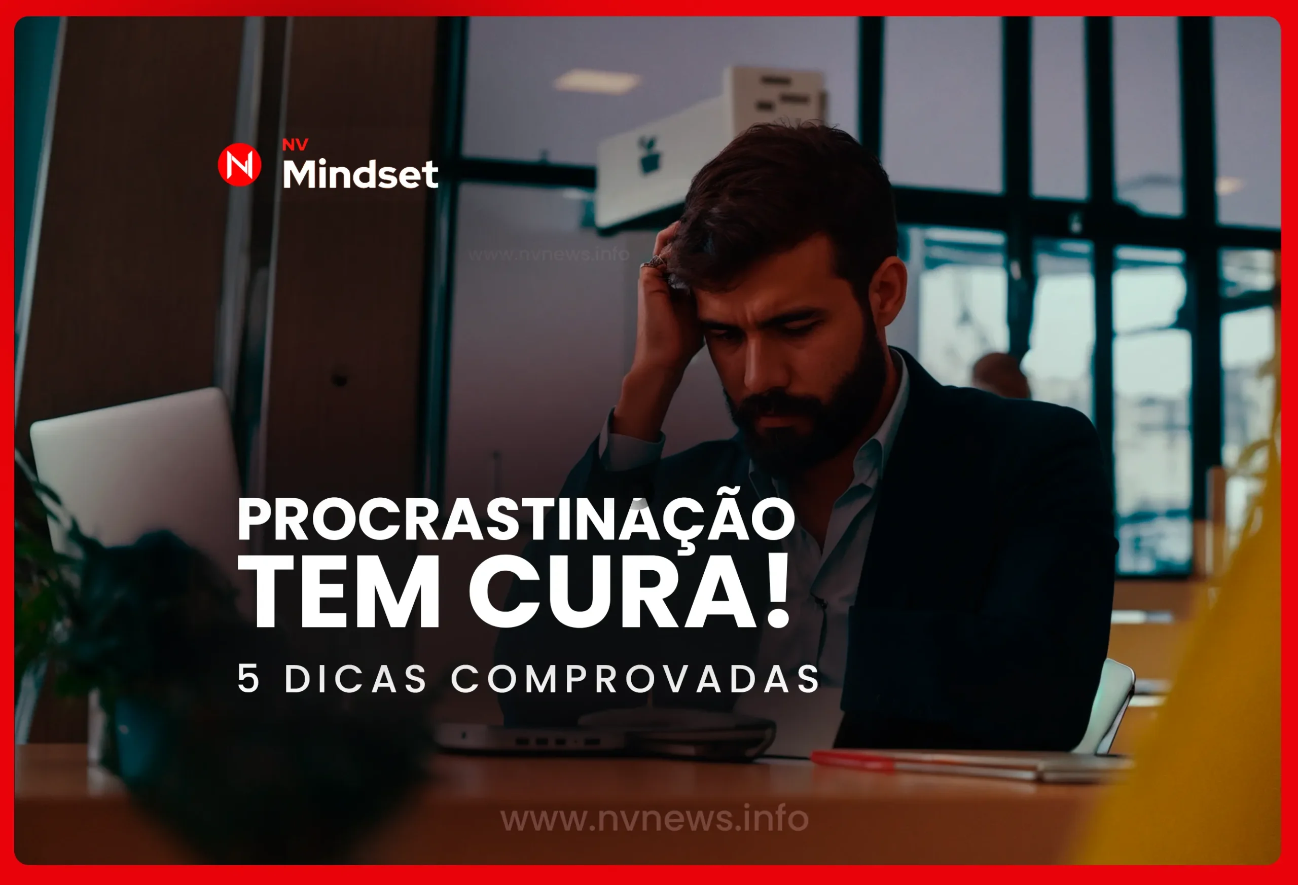 procrastinacao-tem-cura-5-dicas-comprovadas-para-parar-de-enrolar-e-agir-agora